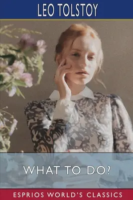 Čo robiť? (Esprios Classics): Hapgoodová - What to Do? (Esprios Classics): Translated by Isabel F. Hapgood