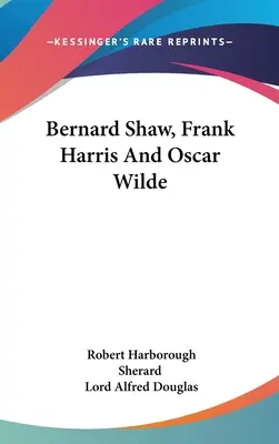 Bernard Shaw, Frank Harris a Oscar Wilde - Bernard Shaw, Frank Harris And Oscar Wilde