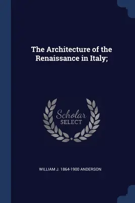 Architektúra renesancie v Taliansku; - The Architecture of the Renaissance in Italy;
