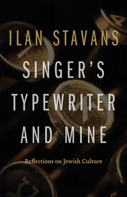 Singerov písací stroj a môj: Singer: Úvahy o židovskej kultúre - Singer's Typewriter and Mine: Reflections on Jewish Culture