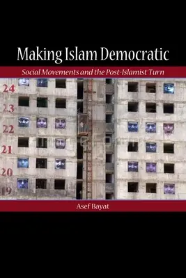 Demokratizácia islamu: Sociálne hnutia a postislamský obrat - Making Islam Democratic: Social Movements and the Post-Islamist Turn