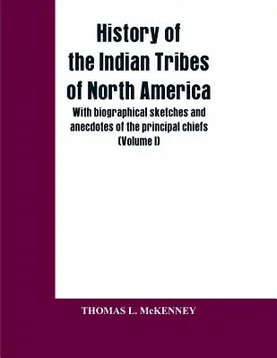 Dejiny indiánskych kmeňov Severnej Ameriky; so životopisnými náčrtmi a anekdotami hlavných náčelníkov: (I. diel) - History of the Indian Tribes of North America; with biographical sketches and anecdotes of the principal chiefs: (Volume I)