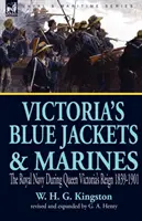 Victoria's Blue Jackets & Marines: Kráľovské námorníctvo počas vlády kráľovnej Viktórie 1839-1901 - Victoria's Blue Jackets & Marines: The Royal Navy During Queen Victoria's Reign 1839-1901