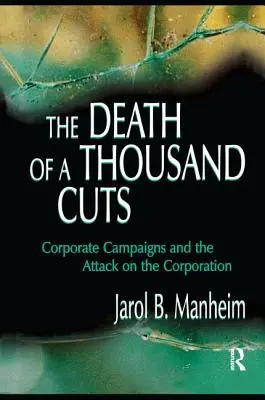 Smrť tisíckrát rezaná: Firemné kampane a útok na korporácie - The Death of A Thousand Cuts: Corporate Campaigns and the Attack on the Corporation