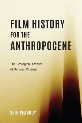 Dejiny filmu pre antropocén: Ekologický archív nemeckej kinematografie - Film History for the Anthropocene: The Ecological Archive of German Cinema