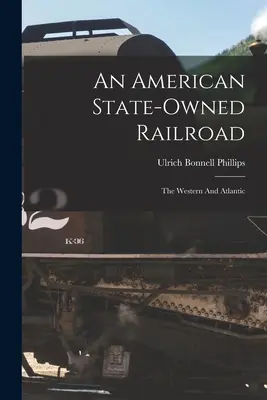 Americká štátna železnica: Západná a atlantická - An American State-owned Railroad: The Western And Atlantic
