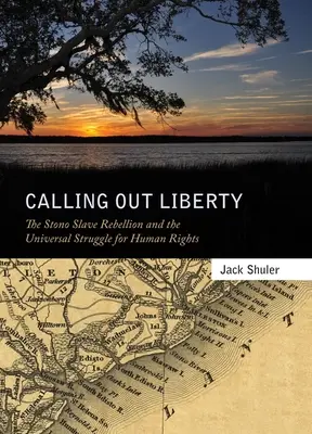Volanie po slobode: Povstanie otrokov v Stono a všeobecný boj za ľudské práva - Calling Out Liberty: The Stono Slave Rebellion and the Universal Struggle for Human Rights