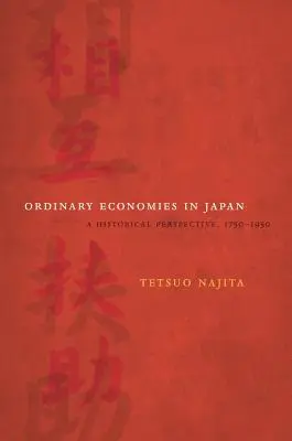 Obyčajné ekonomiky v Japonsku: 18. zväzok: Historická perspektíva, 1750-1950 - Ordinary Economies in Japan: A Historical Perspective, 1750-1950 Volume 18