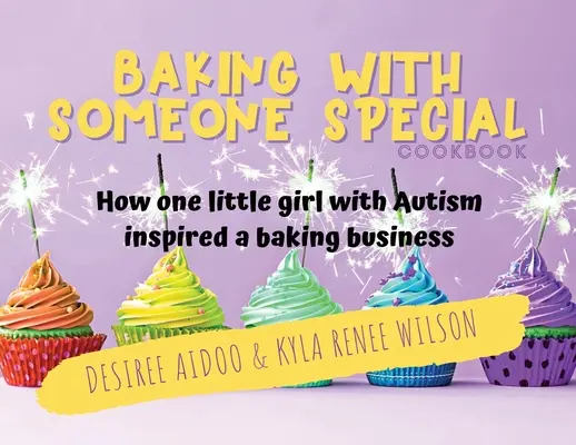 Kuchárska kniha Pečenie s niekým výnimočným: Ako jedno dievčatko s autizmom inšpirovalo podnikanie v oblasti pečenia - Baking With Someone Special Cookbook: How One Little Girl With Autism Inspired A Baking Business