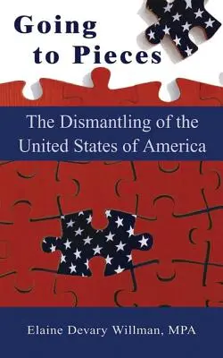 Rozpadá sa na kúsky: Demontáž Spojených štátov amerických - Going to Pieces: The Dismantling of the United States of America