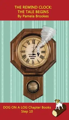 Prevíjanie hodín. Príbeh sa začína Kapitola knihy: (Step-Out Phonics Books Help Developing Readers, including Students with Dyslexia, Learn to Read (Step - The Rewind Clock. The Tale Begins Chapter Book: Sound-Out Phonics Books Help Developing Readers, including Students with Dyslexia, Learn to Read (Step