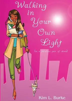 Kráčanie vo vlastnom svetle: (v rozprávkových topánkach) - Walking in Your Own Light: (in a fabulous pair of shoes)