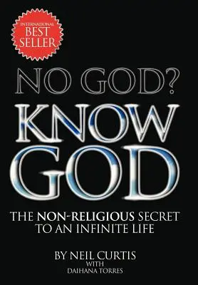 Žiadny Boh? Spoznajte Boha: Nenáboženské tajomstvo nekonečného života - No God? Know God: The Non-Religious Secret to an Infinite Life