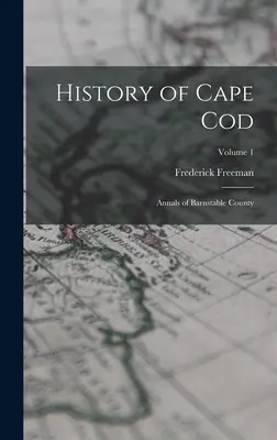 Dejiny Cape Cod: Vydanie: Annals of Barnstable County; Volume 1 - History of Cape Cod: Annals of Barnstable County; Volume 1