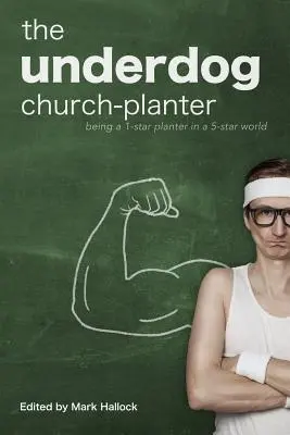 Nedostatočný kostolník: Byť jednohviezdičkovým sadovníkom v päťhviezdičkovom svete - The Underdog Church-Planter: Being a 1-Star Planter in a 5-Star World