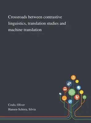 Križovatky medzi kontrastívnou lingvistikou, prekladateľskými štúdiami a strojovým prekladom - Crossroads Between Contrastive Linguistics, Translation Studies and Machine Translation