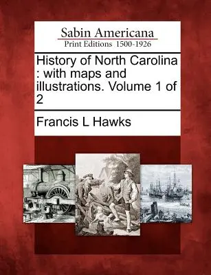 História Severnej Karolíny: S mapami a ilustráciami. Zväzok 1 z 2 - History of North Carolina: With Maps and Illustrations. Volume 1 of 2