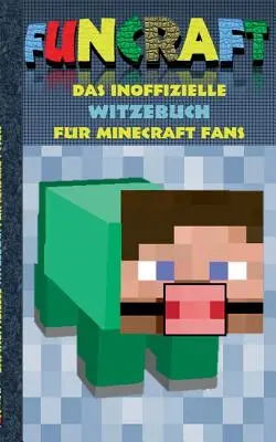 Funcraft - Neoficiálna kniha vtipov pre fanúšikov Minecraftu: vtipy, humor, pre deti, vtipné, smiech, duchaplné; škola, študent, učiteľ, učebnica, nemčina, p - Funcraft - Das inoffizielle Witzebuch fr Minecraft Fans: Witze, Humor, Kinder, lustig, lachen, witzig; Schule, Schler, Lehrer, Schulbuch, deutsch, P