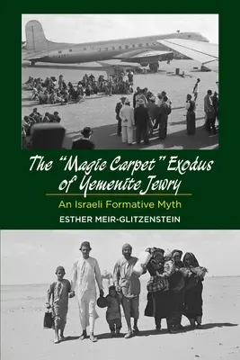 Magický koberec Exodus jemenských Židov: Mýtus o formovaní izraelského národa - Magic Carpet Exodus of Yemenite Jewry: An Israeli Formative Myth