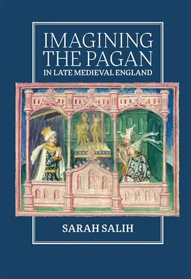 Imagining the Pagan in Late Medieval England (Predstavovanie si pohana v neskorostredovekom Anglicku) - Imagining the Pagan in Late Medieval England