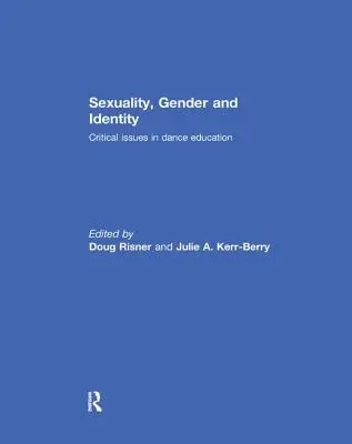 Sexualita, rod a identita: Kritické otázky tanečného vzdelávania - Sexuality, Gender and Identity: Critical Issues in Dance Education