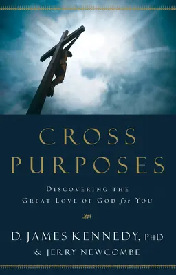 Cross Purposes: Objaviť veľkú Božiu lásku k tebe - Cross Purposes: Discovering the Great Love of God for You