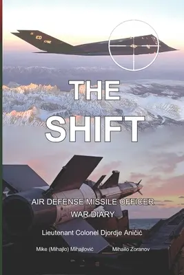 Posun: (Mihajlovič Mike (Mihajlo)) - The Shift: Air defense Missile Officer War Diary (Mihajlovic Mike (Mihajlo))
