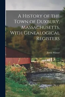 Dejiny mesta Duxbury, Massachusetts, s genealogickými registrami - A History of the Town of Duxbury, Massachusetts, With Genealogical Registers