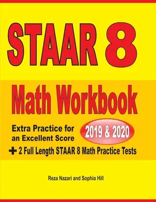 STAAR Grade 8 Math Workbook 2019 & 2020 (cvičebnica matematiky pre 8. ročník): Dodatočné cvičenia na dosiahnutie výborného skóre + 2 cvičné testy STAAR GRADE 8 - STAAR Grade 8 Math Workbook 2019 & 2020: Extra Practice for an Excellent Score + 2 Full Length STAAR GRADE 8 Math Practice Tests