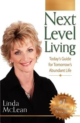 Život na ďalšej úrovni: Dnešný sprievodca pre zajtrajší život v hojnosti - Next Level Living: Today's Guide for Tomorrow's Abundant Life