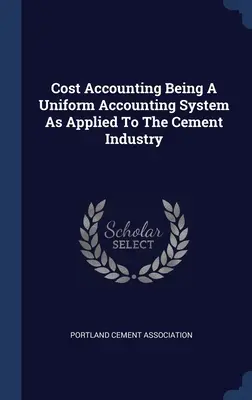 Nákladové účtovníctvo ako jednotný účtovný systém aplikovaný na cementársky priemysel - Cost Accounting Being A Uniform Accounting System As Applied To The Cement Industry