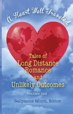Dobre precestované srdce: Príbehy o románe na diaľku a nepravdepodobných výsledkoch - A Heart Well Traveled: Tales of Long Distance Romance and Unlikely Outcomes