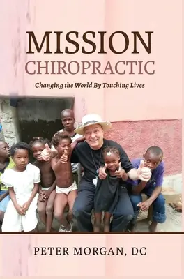 Misijná chiropraktika: Meníme svet tým, že sa dotýkame životov - Mission Chiropractic: Changing the World By Touching Lives