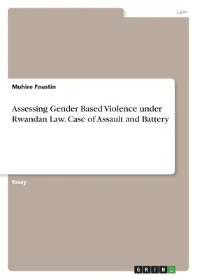 Posudzovanie rodovo podmieneného násilia podľa rwandského práva. Prípad napadnutia a ublíženia na zdraví - Assessing Gender Based Violence under Rwandan Law. Case of Assault and Battery