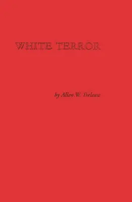 Biely teror: The Ku Klux Klan Conspiracy and Southern Reconstruction - White Terror: The Ku Klux Klan Conspiracy and Southern Reconstruction
