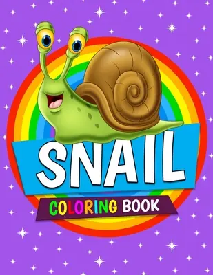Kniha na vyfarbovanie slimákov: Omaľovánky slimákov pre deti, chlapcov a dievčatá vo veku 4-8 rokov - Snail Coloring Book: Snail Coloring Pages for Kids, Boys and Girls Ages 4-8