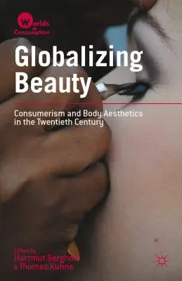Globalizácia krásy: Konzumerizmus a estetika tela v dvadsiatom storočí - Globalizing Beauty: Consumerism and Body Aesthetics in the Twentieth Century