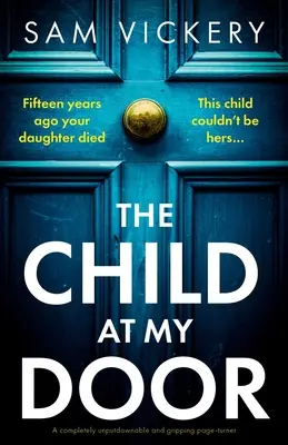 Dieťa za mojimi dverami: Dvere: absolútne neprekonateľný a napínavý zvrat - The Child at My Door: A completely unputdownable and gripping page-turner