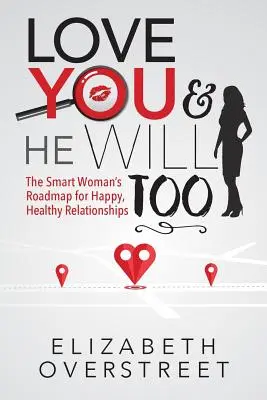 Milujte sa a on sa bude milovať tiež: Chytrá žena: Plán šťastných a zdravých vzťahov - Love You and He Will Too: A Smart Woman's Roadmap for Happy, Healthy Relationships