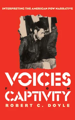 Hlasy zo zajatia: Interpretácia rozprávania o amerických vojnových zajatcoch - Voices from Captivity: Interpreteting the American POW Narrative