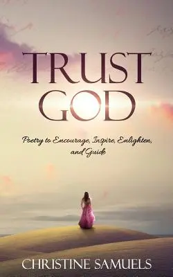 Dôveruj Bohu: Poézia na povzbudenie, inšpiráciu, osvietenie a vedenie - Trust God: Poetry to Encourage, Inspire, Enlighten, and Guide