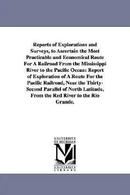 Správy o prieskumoch a meraniach s cieľom zistiť najpraktickejšiu a najhospodárnejšiu trasu železnice od rieky Mississippi k Tichému oceánu. - Reports of Explorations and Surveys, to Ascertain the Most Practicable and Economical Route for a Railroad from the Mississippi River to the Pacific O