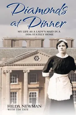 Diamanty pri večeri - Môj život komornej v majestátnom dome v 30. rokoch 20. storočia - Diamonds at Dinner - My Life as a Lady's Maid in a 1930s Stately Home