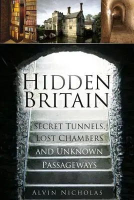 Skrytá Británia - Tajné tunely, stratené komnaty a neznáme chodby - Hidden Britain - Secret Tunnels, Lost Chambers and Unknown Passageways