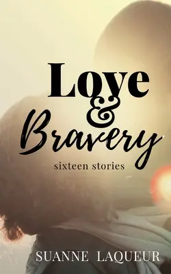 Láska a odvaha: Šestnásť príbehov - Love and Bravery: Sixteen Stories