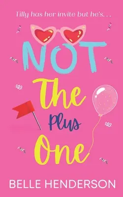 Nie je to plus jeden: romantická komédia, pri ktorej sa všetci smejú - Not The Plus One: A laugh out loud romantic comedy