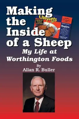 Tvorba vnútra ovce: Môj život v spoločnosti Worthington Foods - Making the Inside of a Sheep: My Life at Worthington Foods
