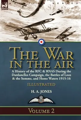 Vojna vo vzduchu - 2. zväzok: história RFC a RNAS počas kampane na Dardanelách, bitiek pri Loose a Somme a na domácich vodách v rokoch 1915 - 16 - The War in the Air-Volume 2: a History of the RFC & RNAS During the Dardanelles Campaign, the Battles of Loos & the Somme, and Home Waters 1915-16