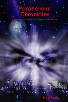 Paranormálne kroniky: Príbehy plné humoru, hrôzy a absolútne zvláštnych vecí - Paranormal Chronicles: Tales of Humor, Horror and the absolutely Strange