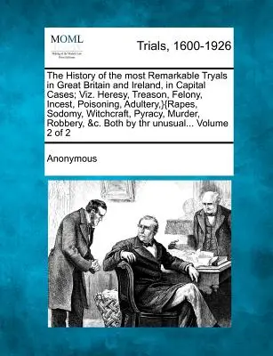 História najpozoruhodnejších súdnych procesov vo Veľkej Británii a Írsku v prípadoch smrti; Viz. Kacírstvo, vlastizrada, trestné činy, incest, otrava, cudzoložstvo, } - The History of the most Remarkable Tryals in Great Britain and Ireland, in Capital Cases; Viz. Heresy, Treason, Felony, Incest, Poisoning, Adultery, }